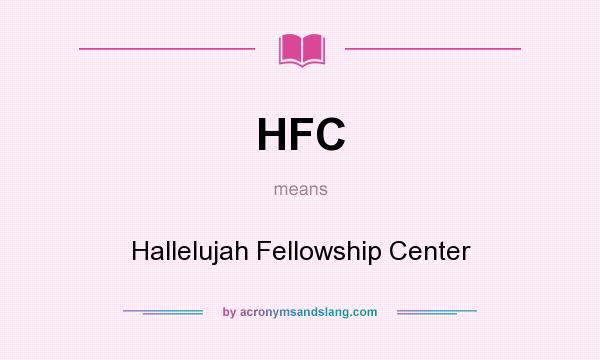 What does HFC mean? It stands for Hallelujah Fellowship Center
