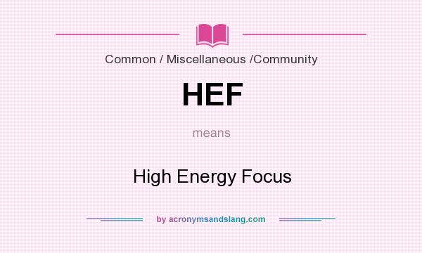 What does HEF mean? It stands for High Energy Focus