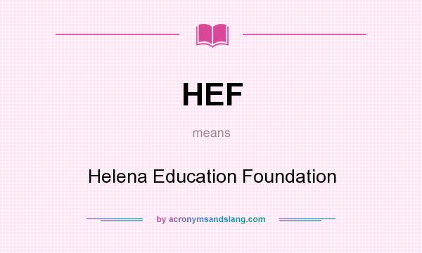 What does HEF mean? It stands for Helena Education Foundation