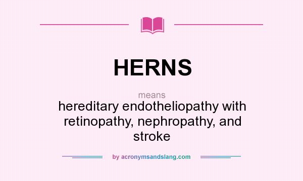 What does HERNS mean? It stands for hereditary endotheliopathy with retinopathy, nephropathy, and stroke