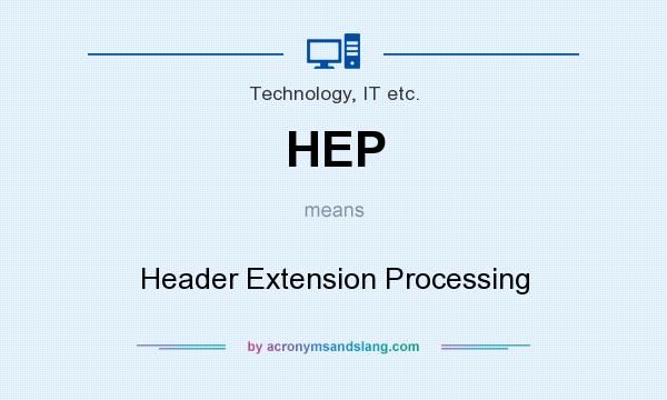 What does HEP mean? It stands for Header Extension Processing