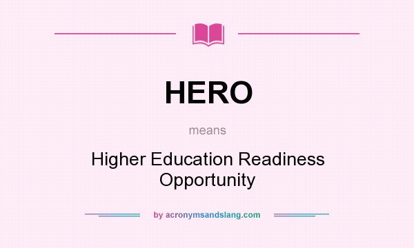 What does HERO mean? It stands for Higher Education Readiness Opportunity
