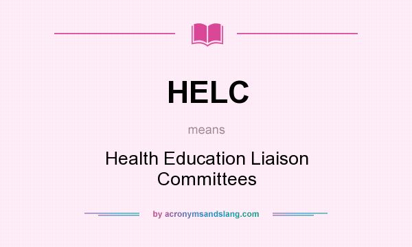 What does HELC mean? It stands for Health Education Liaison Committees