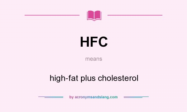 What does HFC mean? It stands for high-fat plus cholesterol