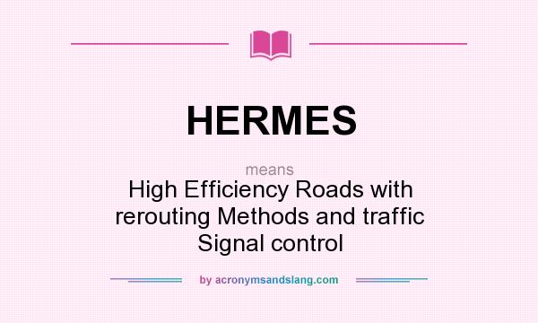 What does HERMES mean? It stands for High Efficiency Roads with rerouting Methods and traffic Signal control
