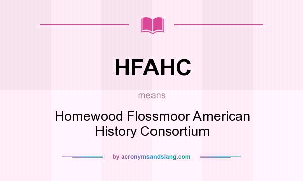 What does HFAHC mean? It stands for Homewood Flossmoor American History Consortium