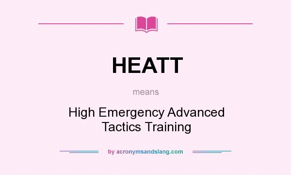 What does HEATT mean? It stands for High Emergency Advanced Tactics Training