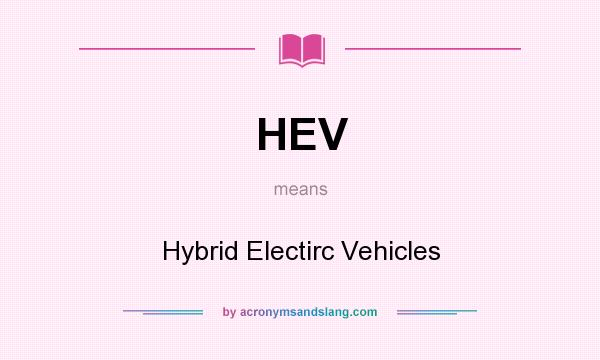 What does HEV mean? It stands for Hybrid Electirc Vehicles