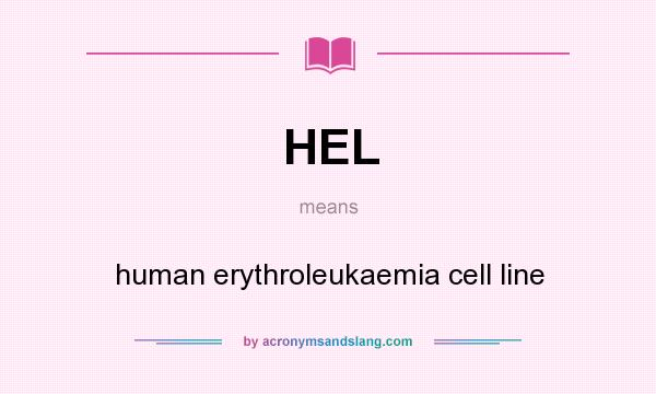 What does HEL mean? It stands for human erythroleukaemia cell line