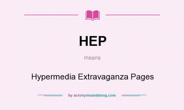 What does HEP mean? It stands for Hypermedia Extravaganza Pages