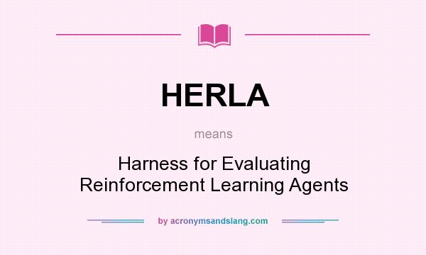 What does HERLA mean? It stands for Harness for Evaluating Reinforcement Learning Agents