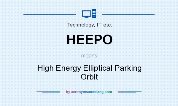What does HEEPO mean? It stands for High Energy Elliptical Parking Orbit