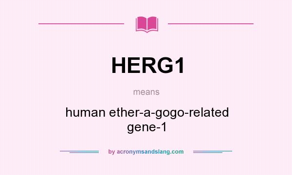 What does HERG1 mean? It stands for human ether-a-gogo-related gene-1