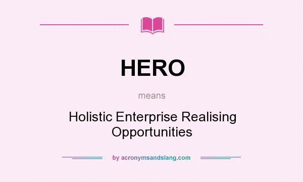 What does HERO mean? It stands for Holistic Enterprise Realising Opportunities