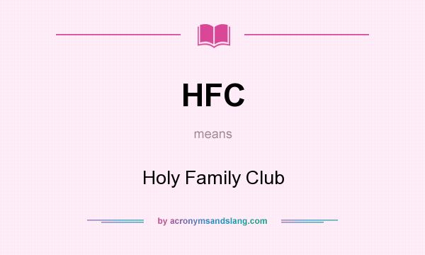 What does HFC mean? It stands for Holy Family Club
