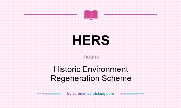 What does HERS mean? It stands for Historic Environment Regeneration Scheme