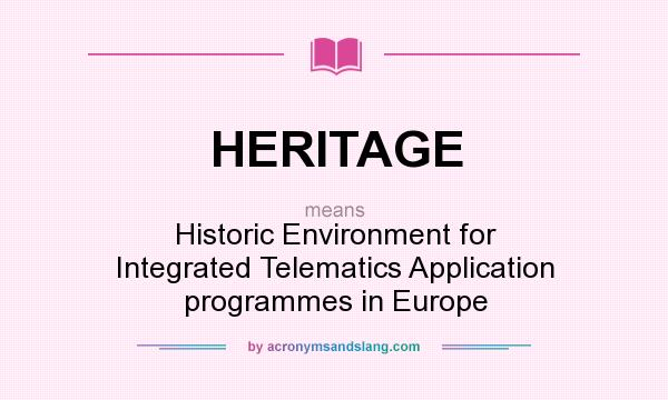 What does HERITAGE mean? It stands for Historic Environment for Integrated Telematics Application programmes in Europe