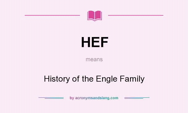 What does HEF mean? It stands for History of the Engle Family