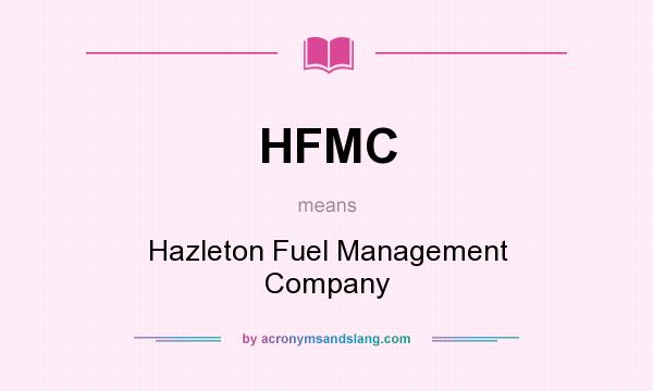 What does HFMC mean? It stands for Hazleton Fuel Management Company