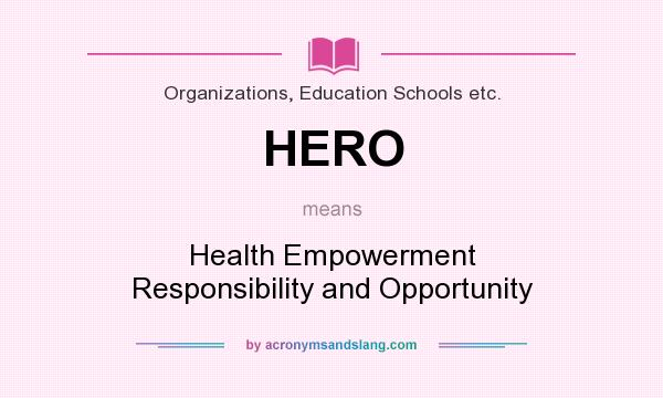 What does HERO mean? It stands for Health Empowerment Responsibility and Opportunity