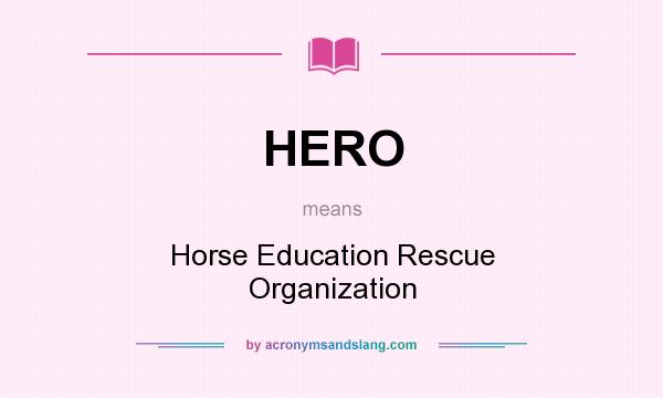 What does HERO mean? It stands for Horse Education Rescue Organization