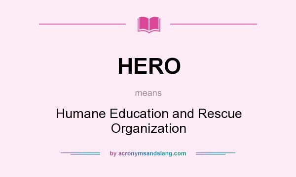 What does HERO mean? It stands for Humane Education and Rescue Organization