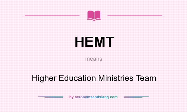 What does HEMT mean? It stands for Higher Education Ministries Team