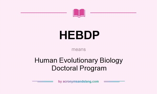 What does HEBDP mean? It stands for Human Evolutionary Biology Doctoral Program