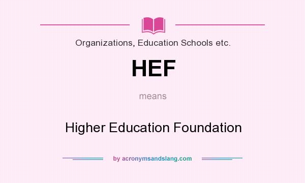 What does HEF mean? It stands for Higher Education Foundation
