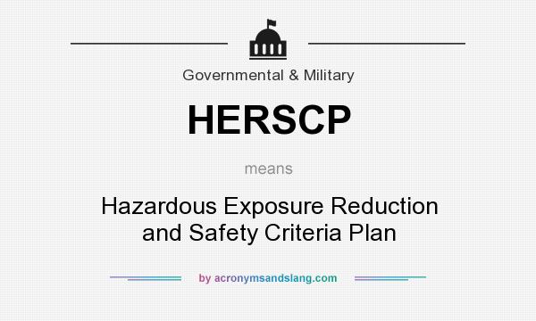 What does HERSCP mean? It stands for Hazardous Exposure Reduction and Safety Criteria Plan