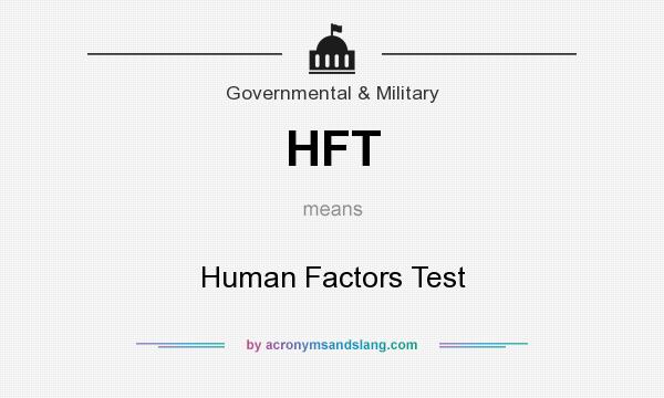 What does HFT mean? It stands for Human Factors Test