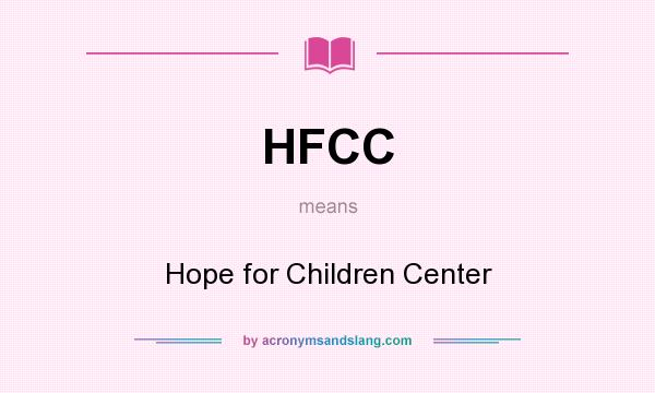 What does HFCC mean? It stands for Hope for Children Center