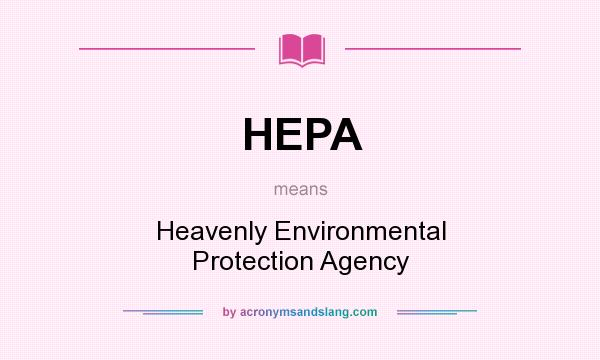 What does HEPA mean? It stands for Heavenly Environmental Protection Agency