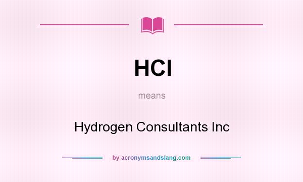 What does HCI mean? It stands for Hydrogen Consultants Inc