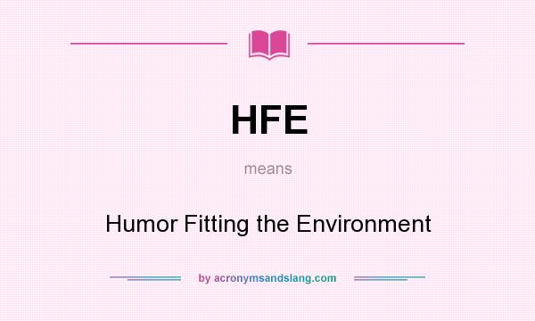 What does HFE mean? It stands for Humor Fitting the Environment