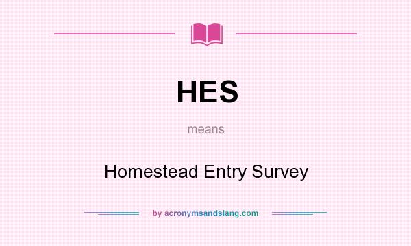 What does HES mean? It stands for Homestead Entry Survey
