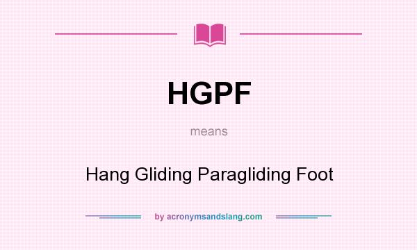 What does HGPF mean? It stands for Hang Gliding Paragliding Foot