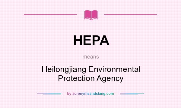 What does HEPA mean? It stands for Heilongjiang Environmental Protection Agency
