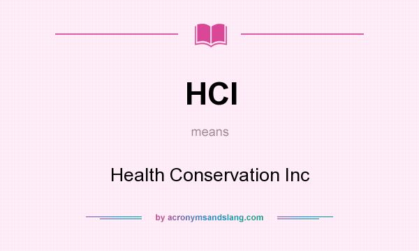What does HCI mean? It stands for Health Conservation Inc
