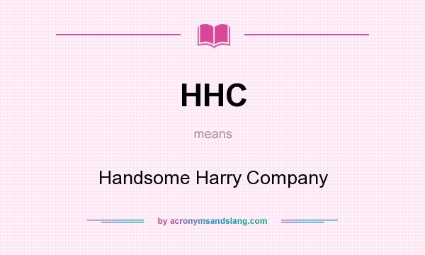 What does HHC mean? It stands for Handsome Harry Company