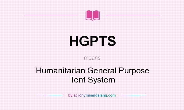What does HGPTS mean? It stands for Humanitarian General Purpose Tent System