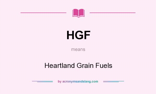 What does HGF mean? It stands for Heartland Grain Fuels