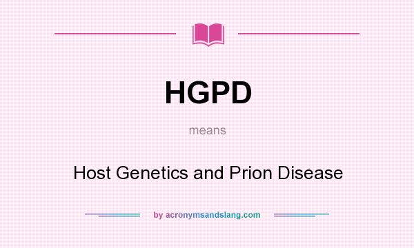 What does HGPD mean? It stands for Host Genetics and Prion Disease