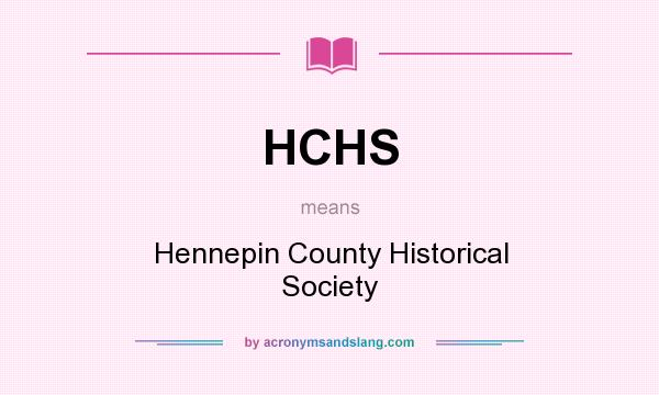 What does HCHS mean? It stands for Hennepin County Historical Society