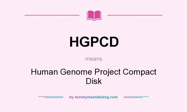 What does HGPCD mean? It stands for Human Genome Project Compact Disk