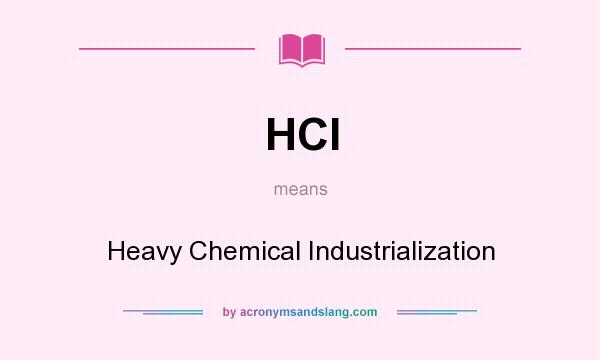 What does HCI mean? It stands for Heavy Chemical Industrialization