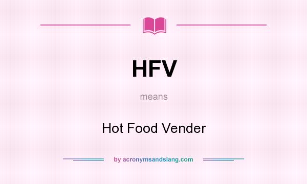 What does HFV mean? It stands for Hot Food Vender