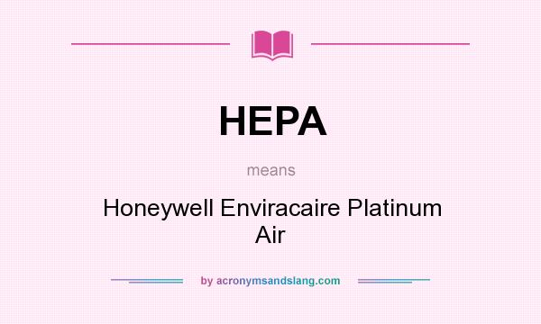 What does HEPA mean? It stands for Honeywell Enviracaire Platinum Air
