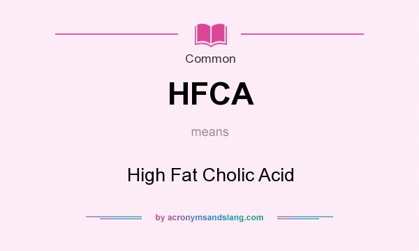 What does HFCA mean? It stands for High Fat Cholic Acid