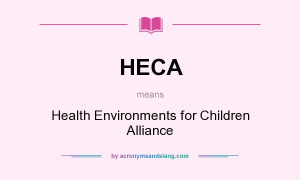 What does HECA mean? It stands for Health Environments for Children Alliance